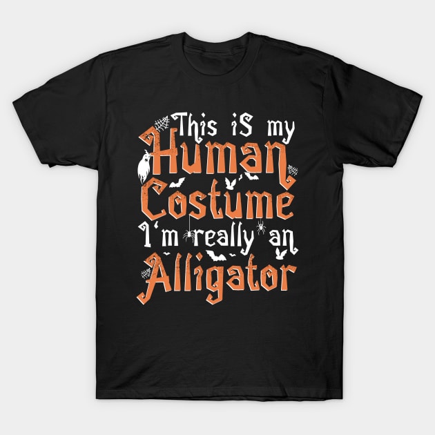 This Is My Human Costume I'm Really An Alligator - Halloween design T-Shirt by theodoros20